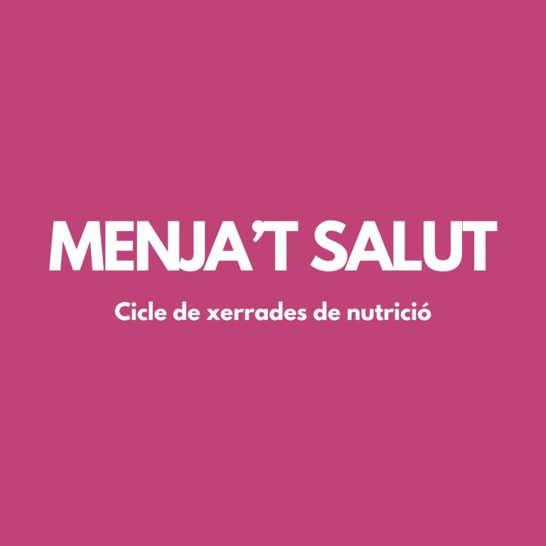 MENJA’T SALUT – CICLE DE XERRADES SOBRE NUTRICIÓ